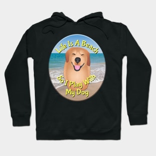 Life Is A Beach So I Play With My Dog Hoodie